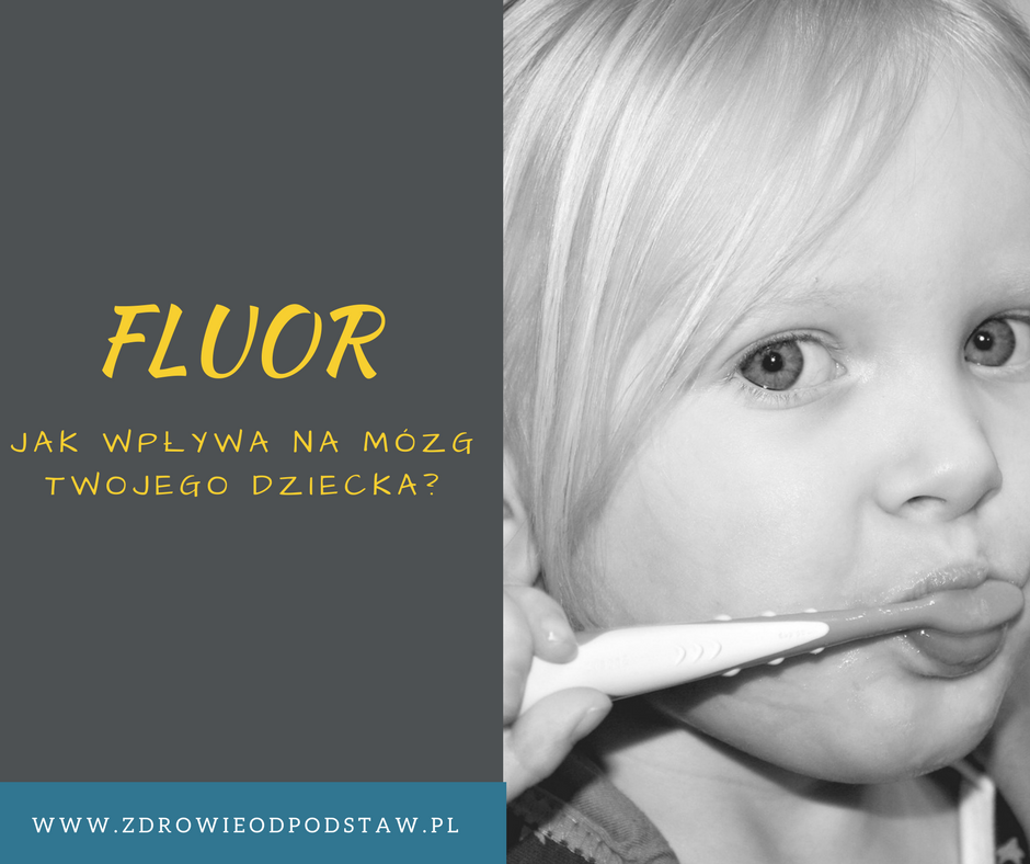 Fluor w pastach, wodzie, jaki ma wpływ na nasze dzieci?